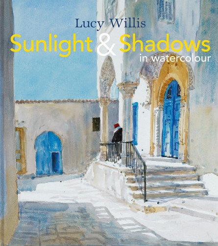 Sunlight and Shadows in Watercolour: painting light from interiors to landscapes book cover by Lucy Willis