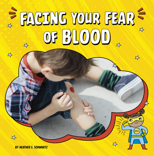Facing Your Fear of Blood (Facing Your Fears) book cover by Heather E. Schwartz