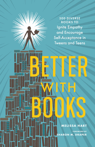Better with Books: 500 Diverse Books to Ignite Empathy and Encourage Self-Acceptance in Tweens and Teens book cover by Melissa Hart