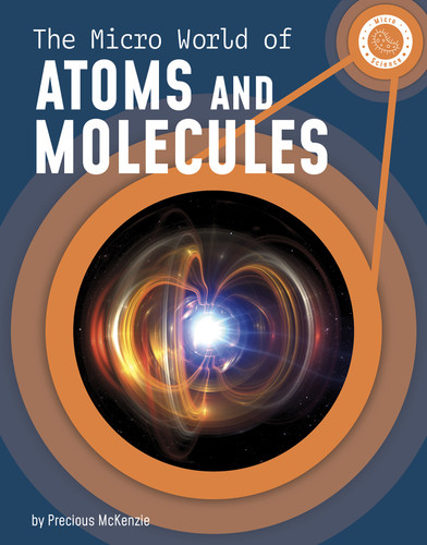 The Micro World of Atoms and Molecules (Micro Science) book cover by Precious McKenzie
