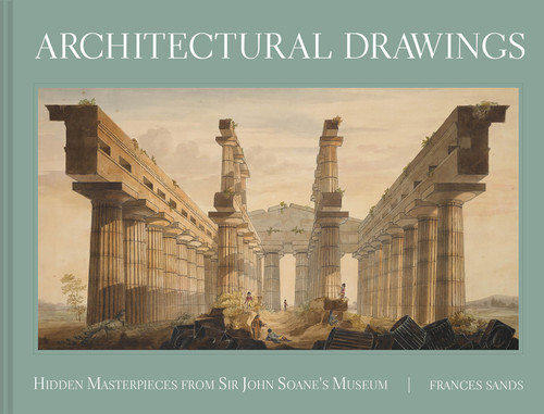 Architectural Drawings: Hidden Masterpieces from Sir John Soane's Museum book cover by Frances Sands