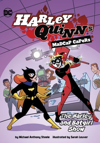 The Harley and Batgirl Show (Harley Quinn's Madcap Capers) book cover by Michael  Anthony Steele