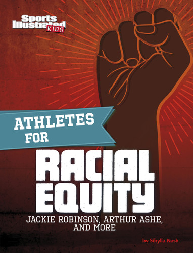 Athletes for Racial Equity: Jackie Robinson, Arthur Ashe, and More (Sports Illustrated Kids: Activist Athletes) book cover by Dani Borden, Sibylla Nash