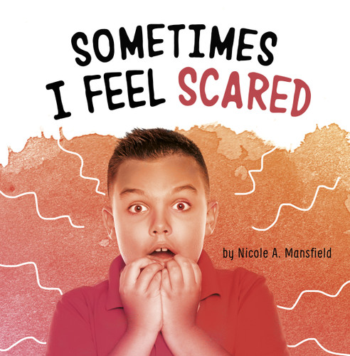 Sometimes I Feel Scared (Name Your Emotions) book cover by Nicole A. Mansfield