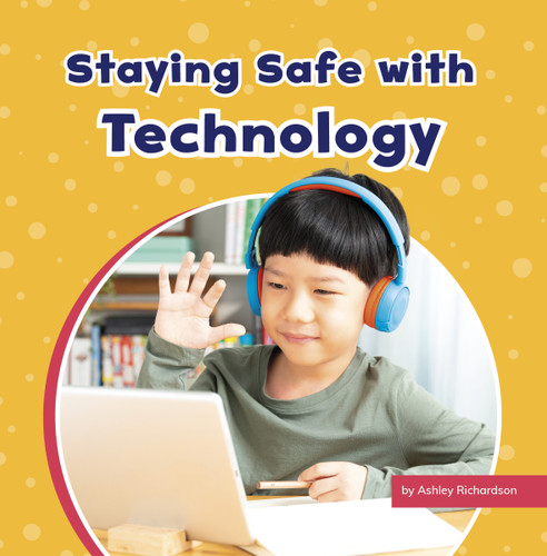 Staying Safe with Technology (Take Care of Yourself) book cover by Ashley Richardson