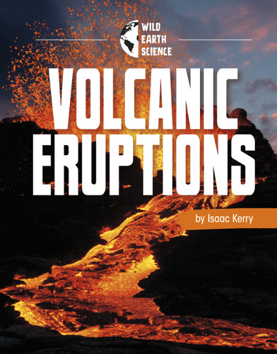 Volcanic Eruptions (Wild Earth Science) book cover by Isaac Kerry