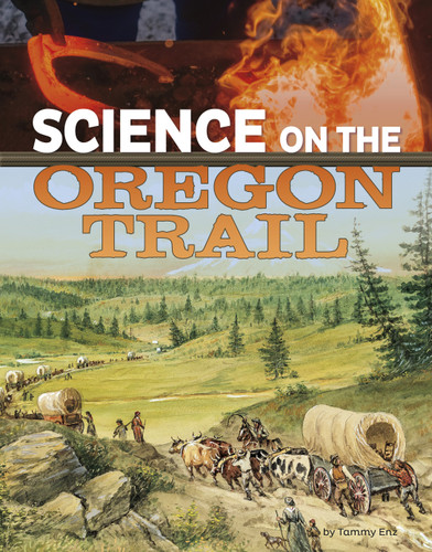 Science on the Oregon Trail (The Science of History) book cover by Tammy Enz