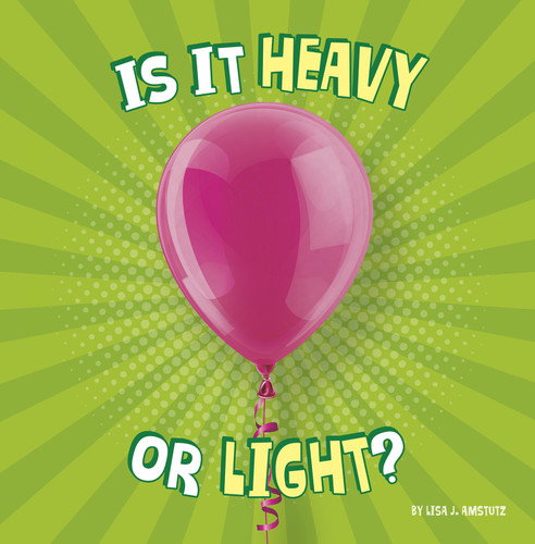 Is It Heavy or Light? (Properties of Materials) book cover by Lisa J. Amstutz