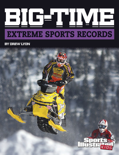 Big-Time Extreme Sports Records (Sports Illustrated Kids Big-Time Records) book cover by Drew Lyon