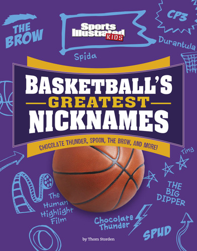 Basketball's Greatest Nicknames: Chocolate Thunder, Spoon, The Brow, and More! (Sports Illustrated Kids: Name Game) book cover by Thom Storden