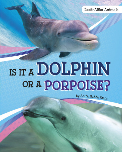 Is It a Dolphin or a Porpoise? (Look-Alike Animals) book cover by Anita Nahta Amin