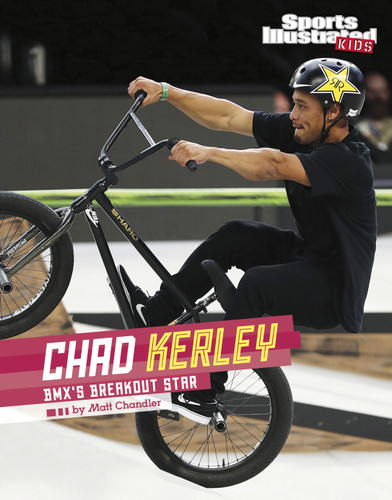 Chad Kerley: BMX's Breakout Star (Sports Illustrated Kids Stars of Sports) book cover by Matt Chandler
