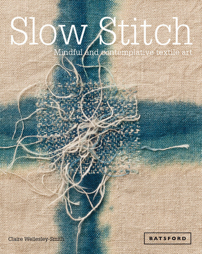 Slow Stitch: Mindful And Contemplative Textile Art book cover by Claire Wellesley-Smith