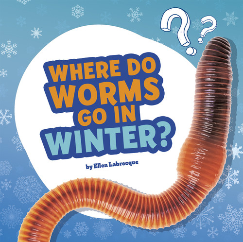 Where Do Worms Go in Winter?: Answering Kids' Questions (Questions and Answers About Animals) book cover by Ellen Labrecque