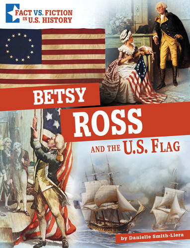Betsy Ross and the U.S. Flag: Separating Fact from Fiction (Fact vs. Fiction in U.S. History) book cover by Danielle Smith-Llera