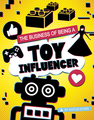 The Business of Being a Toy Influencer (Influencers and Economics) book cover by Kaitlin Scirri