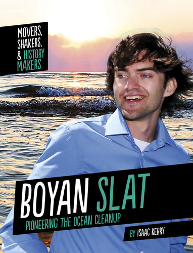 Boyan Slat: Pioneering the Ocean Cleanup (Movers, Shakers, and History Makers) book cover by Isaac Kerry