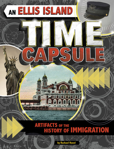 An Ellis Island Time Capsule: Artifacts of the History of Immigration (Time Capsule History) book cover by Rachael Hanel