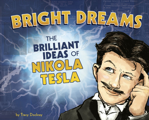 Bright Dreams: The Brilliant Inventions of Nikola Tesla book cover by Tracy Dockray
