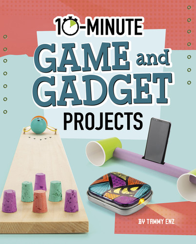 10-Minute Game and Gadget Projects (10-Minute Makers) book cover by Tammy Enz