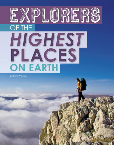 Explorers of the Highest Places on Earth (Extreme Explorers) book cover by Peter Mavrikis