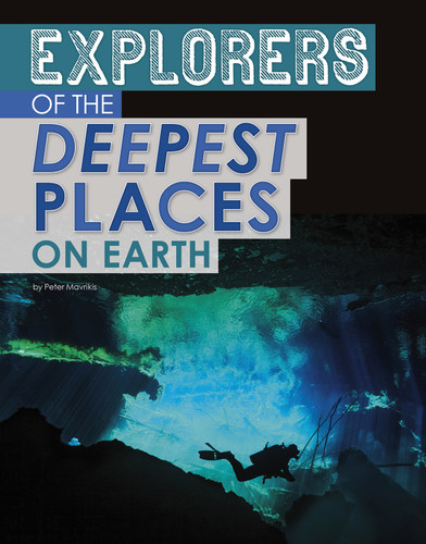 Explorers of the Deepest Places on Earth (Extreme Explorers) book cover by Peter Mavrikis
