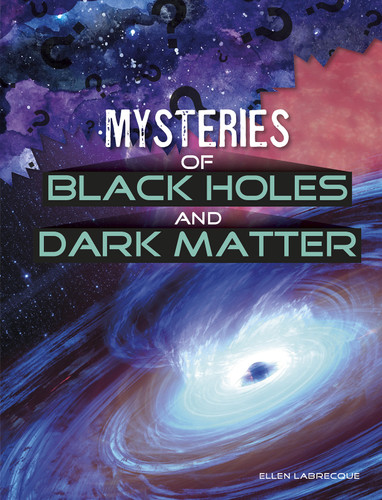 Mysteries of Black Holes and Dark Matter (Solving Space's Mysteries) book cover by Ellen Labrecque