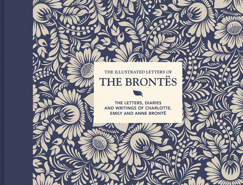 Illustrated Letters of the Brontës: The Letters, Diaries And Writings Of Charlotte, Emily And Anne Brontë (Illustrated Letters) book cover by Juliet Gardiner