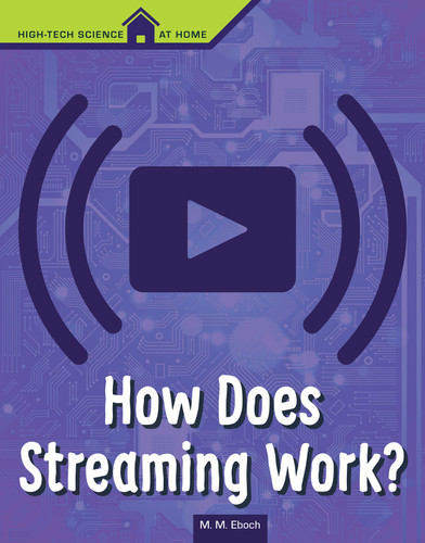 How Does Streaming Work? (High Tech Science at Home) book cover by Christine Elizabeth Eboch