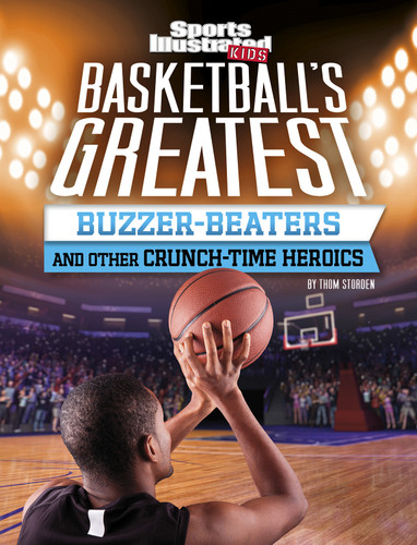 Basketball's Greatest Buzzer-Beaters and Other Crunch-Time Heroics (Sports Illustrated Kids Crunch Time) book cover by Thom Storden