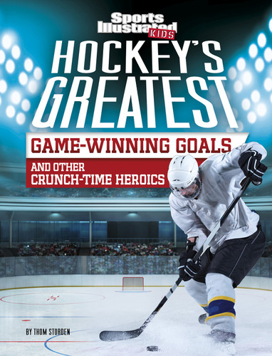 Hockey's Greatest Game-Winning Goals and Other Crunch-Time Heroics (Sports Illustrated Kids Crunch Time) book cover by Thom Storden