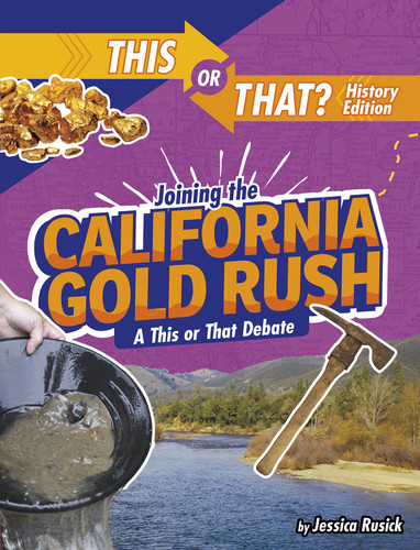 Joining the California Gold Rush: A This or That Debate (This or That?: History Edition) book cover by Jessica Rusick