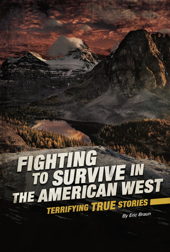 Fighting to Survive in the American West: Terrifying True Stories (Fighting to Survive) book cover by Eric Braun