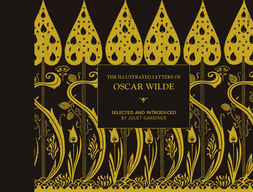 Illustrated letters of Oscar Wilde: A Life In Letters, Writings And Wit (Illustrated Letters) book cover by Juliet Gardiner