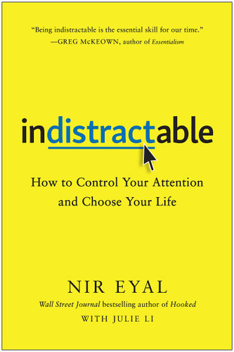 Indistractable: How to Control Your Attention and Choose Your Life Cover