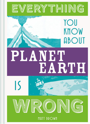 Everything You Know About Planet Earth is Wrong (Everything You Know About...) book cover by Matt Brown