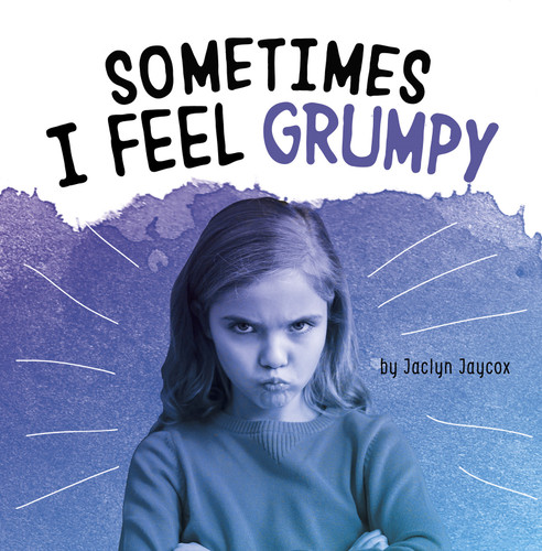 Sometimes I Feel Grumpy (Name Your Emotions) book cover by Jaclyn Jaycox