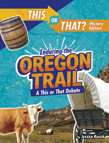 Enduring the Oregon Trail: A This or That Debate (This or That?: History Edition) book cover by Jessica Rusick