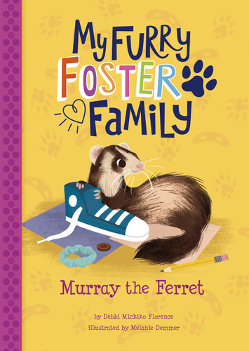 Murray the Ferret (My Furry Foster Family) book cover by Debbi Michiko Florence