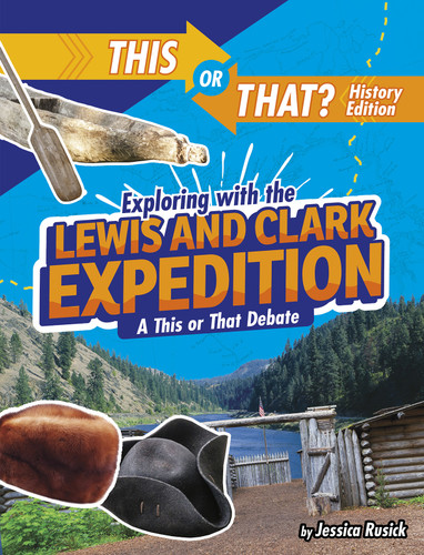Exploring with the Lewis and Clark Expedition: A This or That Debate (This or That?: History Edition) book cover by Jessica Rusick
