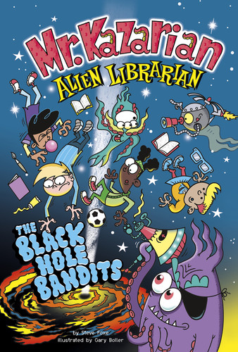 The Black Hole Bandits (Mr. Kazarian, Alien Librarian) book cover by Steve Foxe