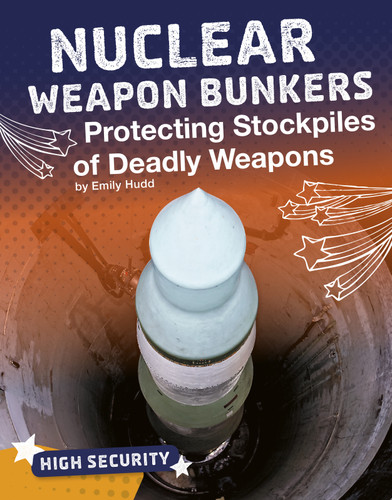 Nuclear Weapon Bunkers: Protecting Stockpiles of Deadly Weapons (High Security) book cover by Emily Hudd