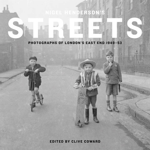 Nigel Henderson’s Streets: Photographs of London’s East End 1949-53 book cover by Andrew Wilson