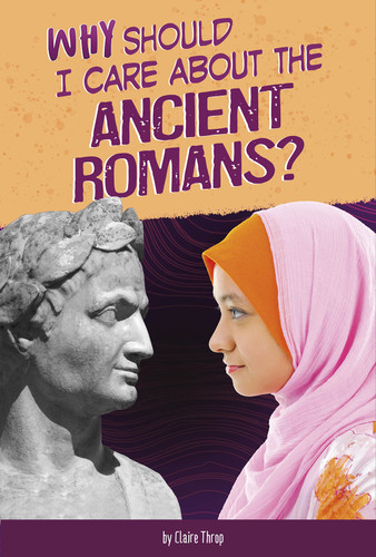 Why Should I Care About the Ancient Romans? (Why Should I Care About History?) book cover by Don Nardo