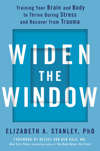 Widen the Window: Training Your Brain and Body to Thrive During Stress and Recover from Trauma book cover by Elizabeth A. Stanley, PhD
