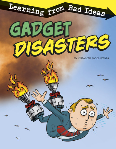 Gadget Disasters: Learning from Bad Ideas (Fantastic Fails) book cover by Elizabeth Pagel-Hogan