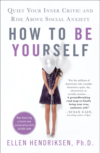 How to Be Yourself: Quiet Your Inner Critic and Rise Above Social Anxiety book cover by Ellen Hendriksen
