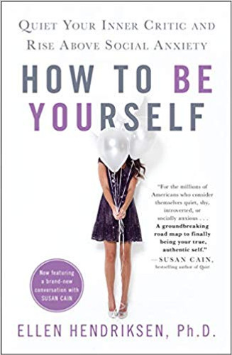 How to Be Yourself: Quiet Your Inner Critic and Rise Above Social Anxiety Cover
