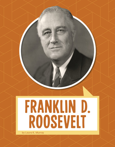 Franklin D. Roosevelt (Biographies) book cover by Laura K. Murray