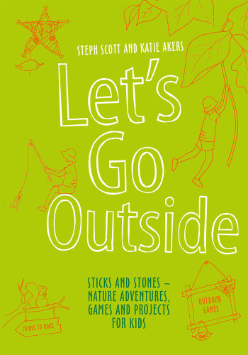 Let's Go Outside: Sticks And Stones - Nature Adventures, Games And Projects For Kids book cover by Steph Scott, Katie Akers